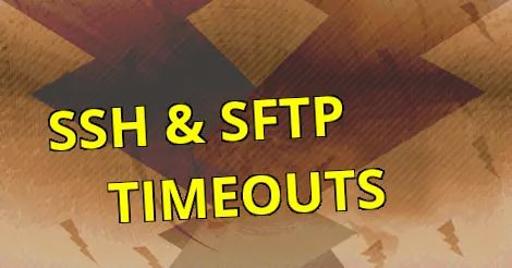Timeouts with SSH and SFTP.